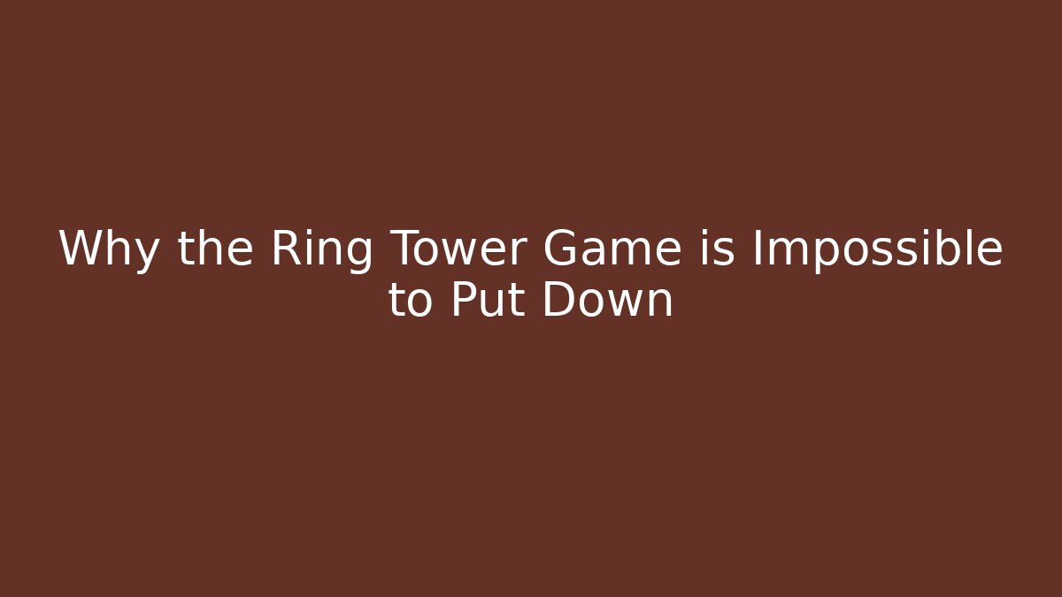 Why the Ring Tower Game is Impossible to Put Down