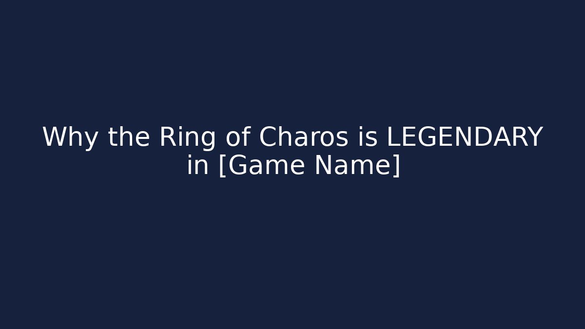 Why the Ring of Charos is LEGENDARY in [Game Name]