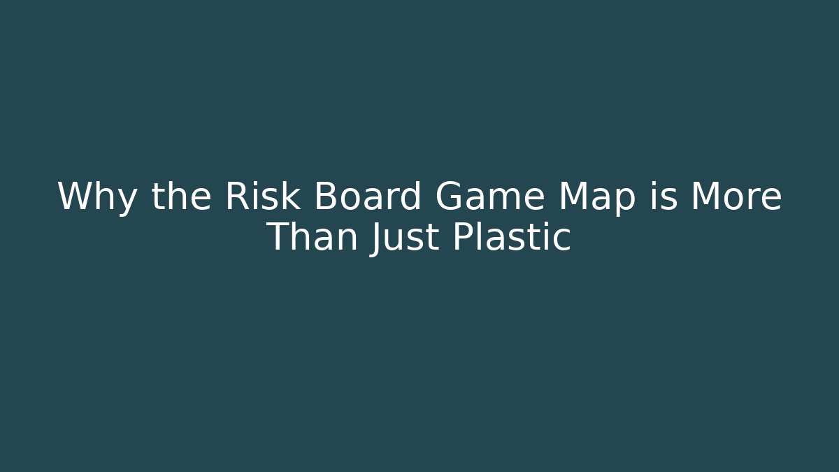 Why the Risk Board Game Map is More Than Just Plastic - Critter Realm