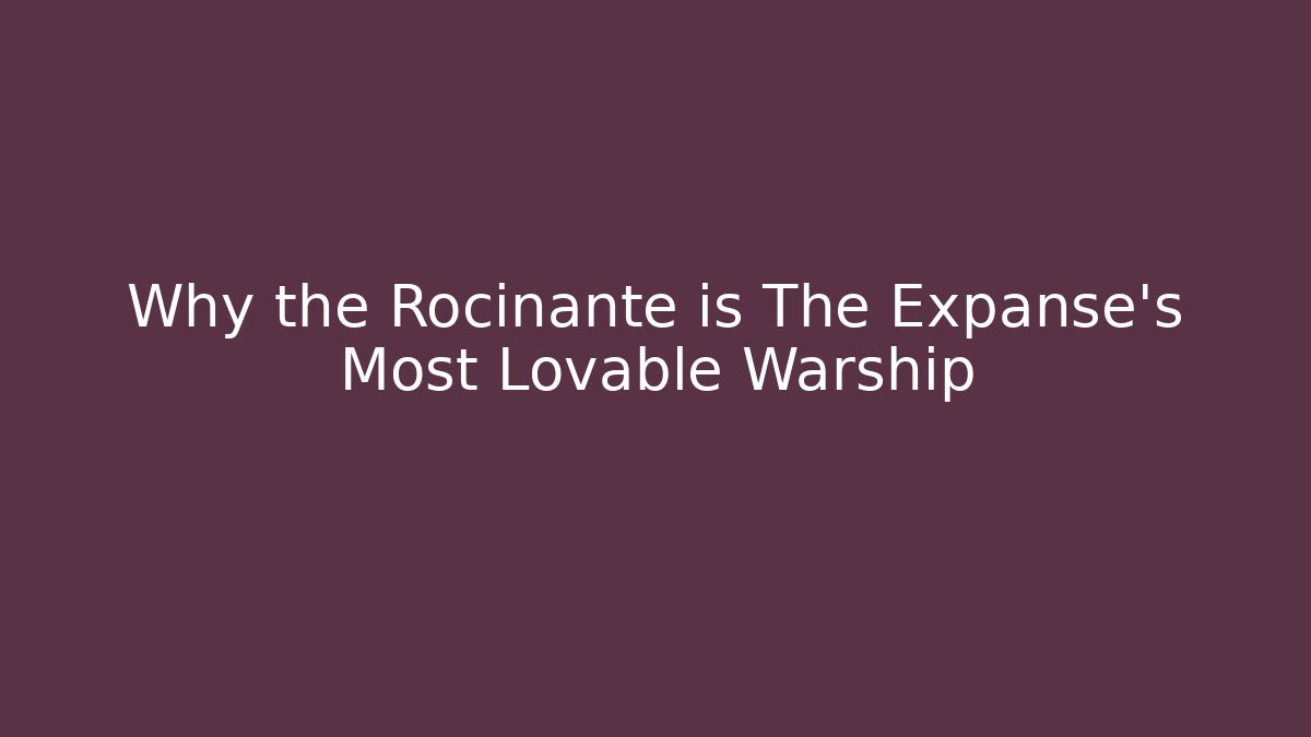 Why the Rocinante is The Expanse's Most Lovable Warship