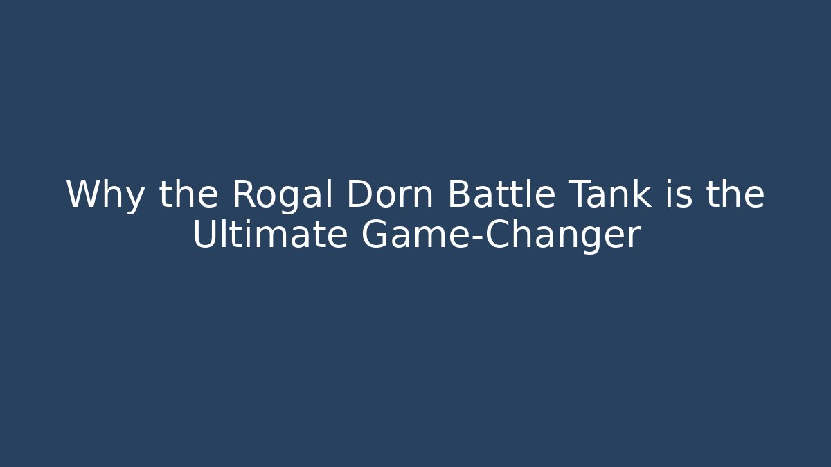 Why the Rogal Dorn Battle Tank is the Ultimate Game-Changer