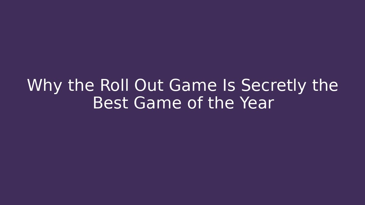 Why the Roll Out Game Is Secretly the Best Game of the Year