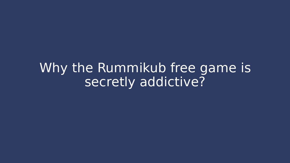 Why the Rummikub free game is secretly addictive?