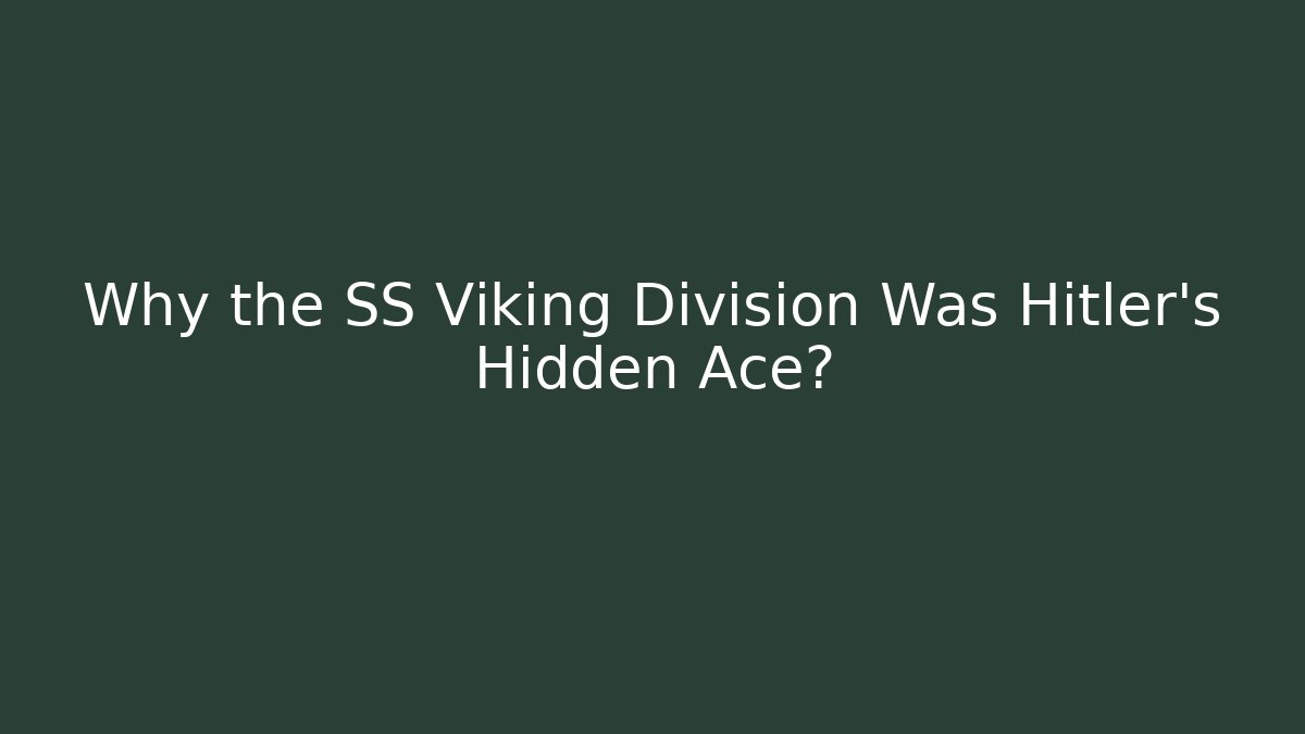Why the SS Viking Division Was Hitler's Hidden Ace?