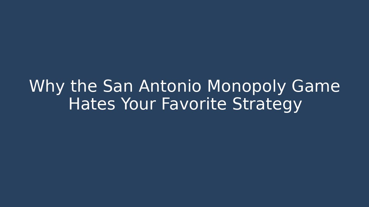 Why the San Antonio Monopoly Game Hates Your Favorite Strategy