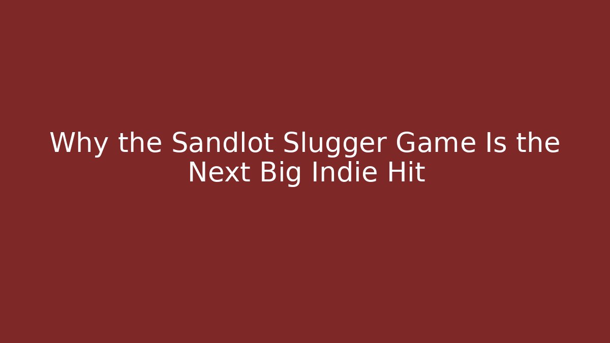 Why the Sandlot Slugger Game Is the Next Big Indie Hit