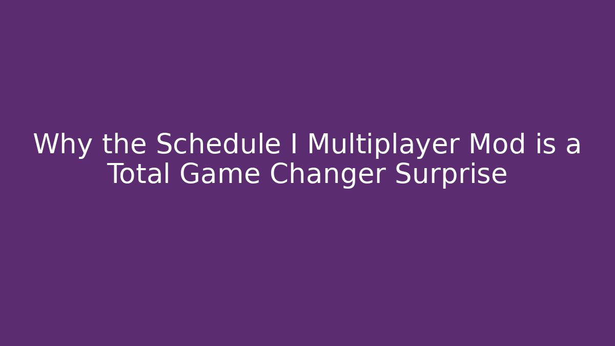 Why the Schedule I Multiplayer Mod is a Total Game Changer Surprise - Critter Realm