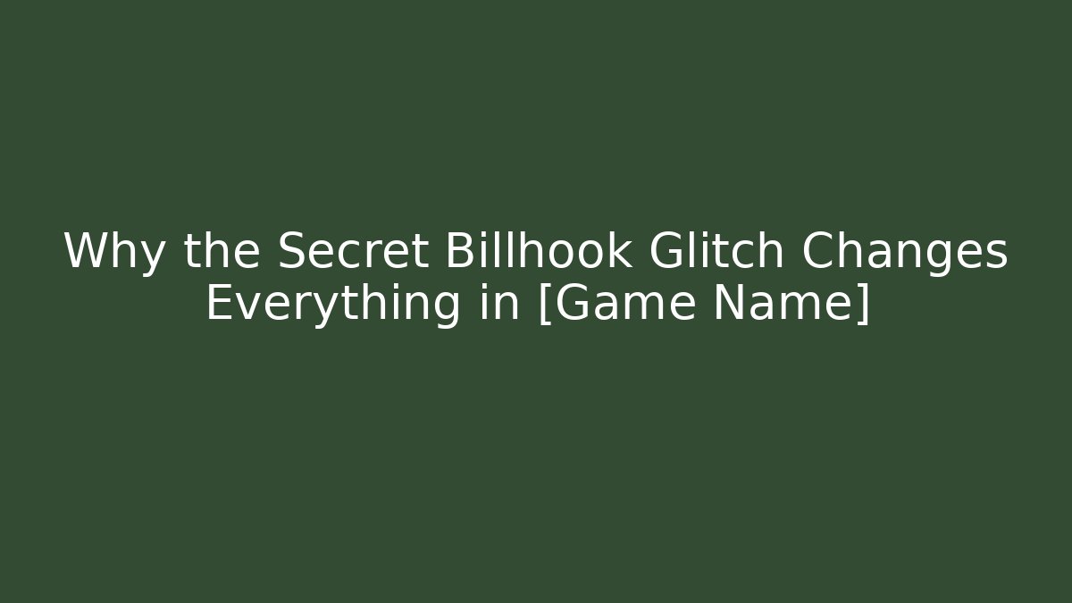 Why the Secret Billhook Glitch Changes Everything in [Game Name]