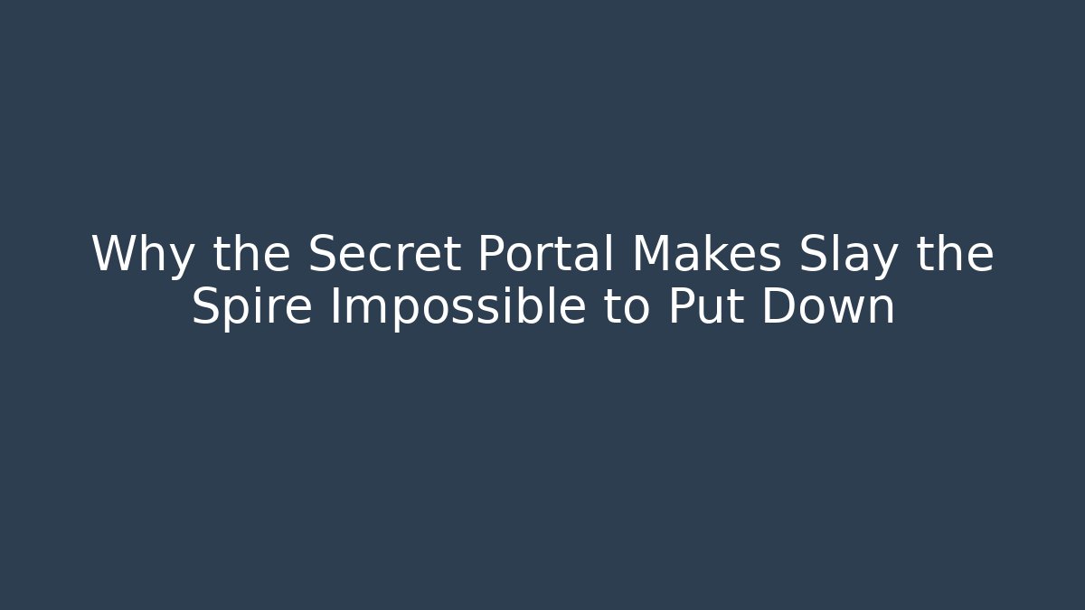 Why the Secret Portal Makes Slay the Spire Impossible to Put Down