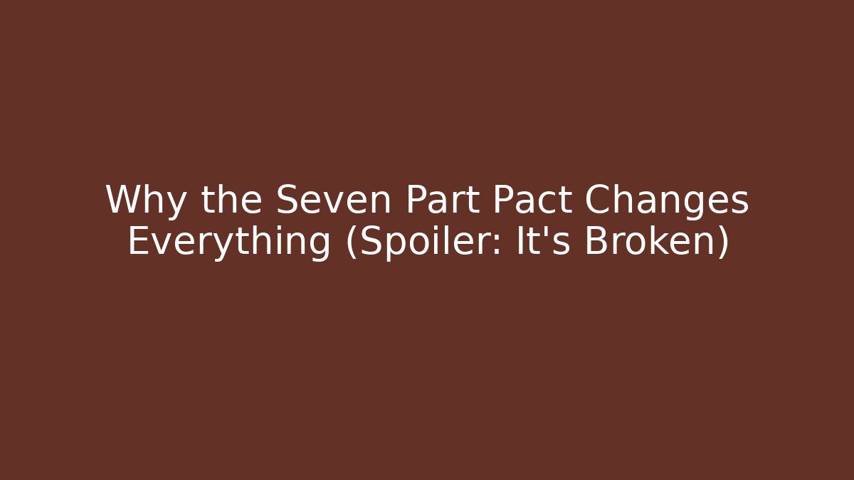Why the Seven Part Pact Changes Everything (Spoiler: It's Broken) - Critter Realm