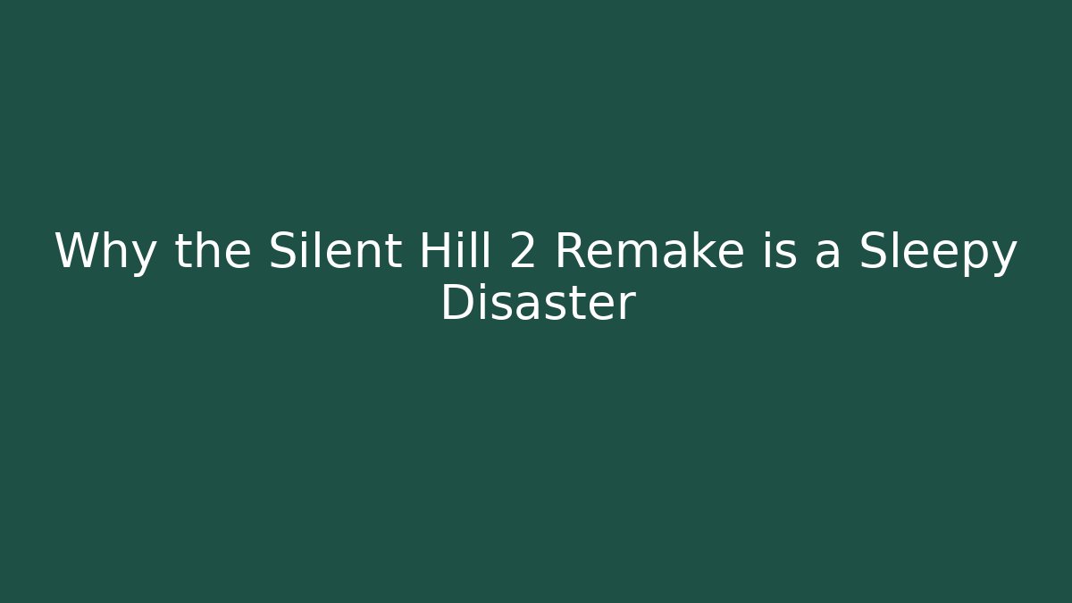 Why the Silent Hill 2 Remake is a Sleepy Disaster