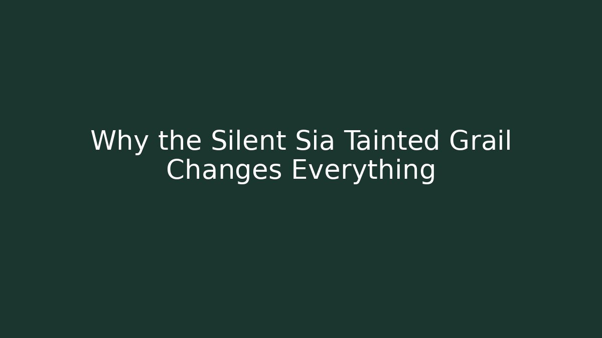 Why the Silent Sia Tainted Grail Changes Everything