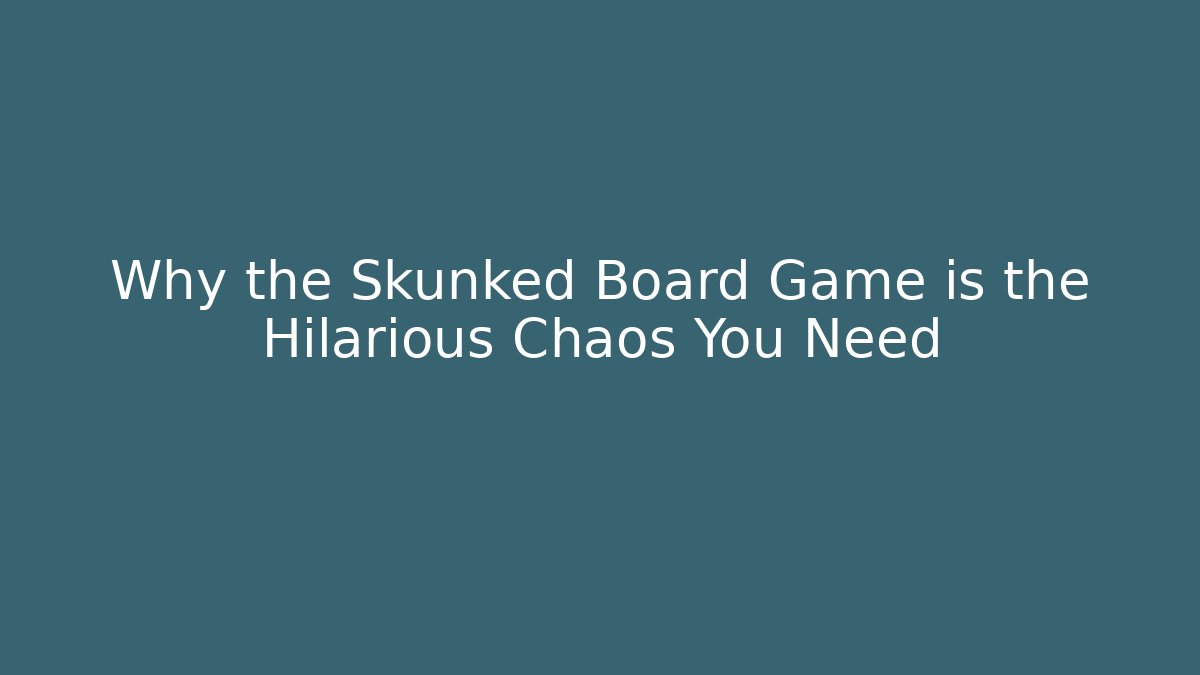 Why the Skunked Board Game is the Hilarious Chaos You Need