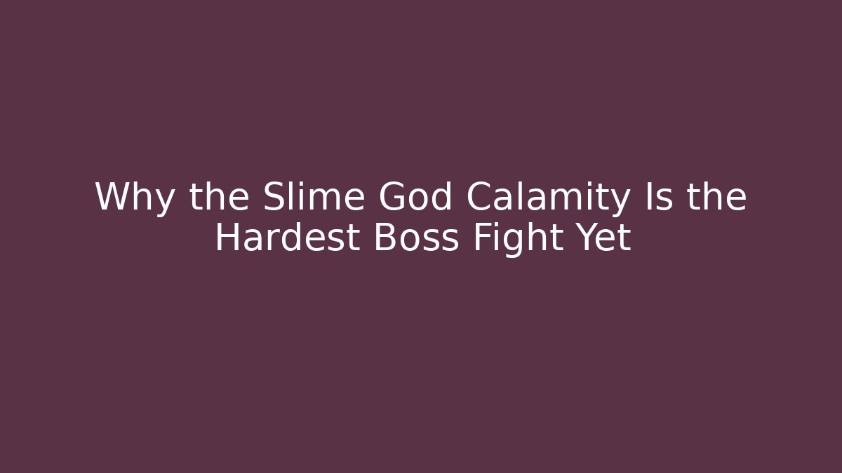 Why the Slime God Calamity Is the Hardest Boss Fight Yet