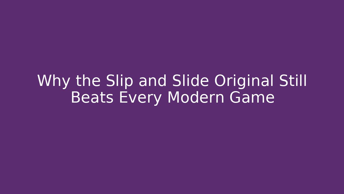 Why the Slip and Slide Original Still Beats Every Modern Game