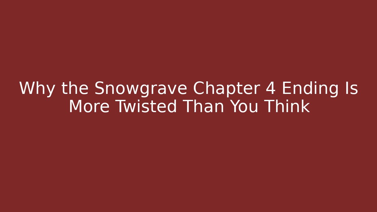 Why the Snowgrave Chapter 4 Ending Is More Twisted Than You Think