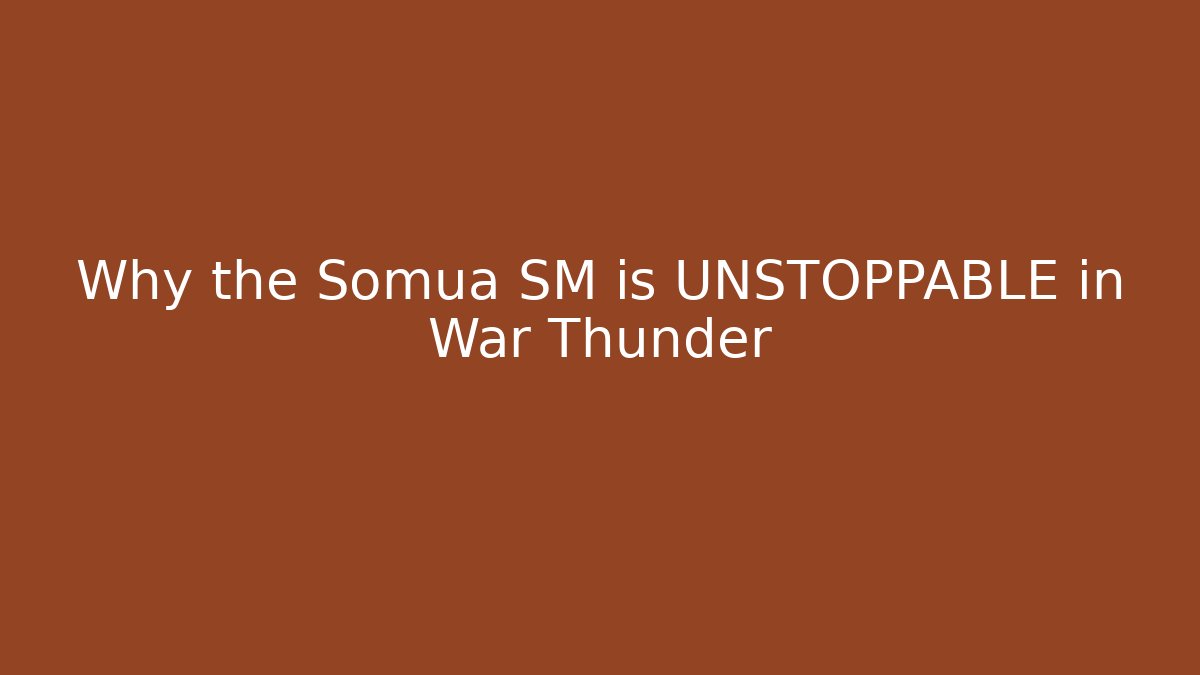 Why the Somua SM is UNSTOPPABLE in War Thunder - Critter Realm