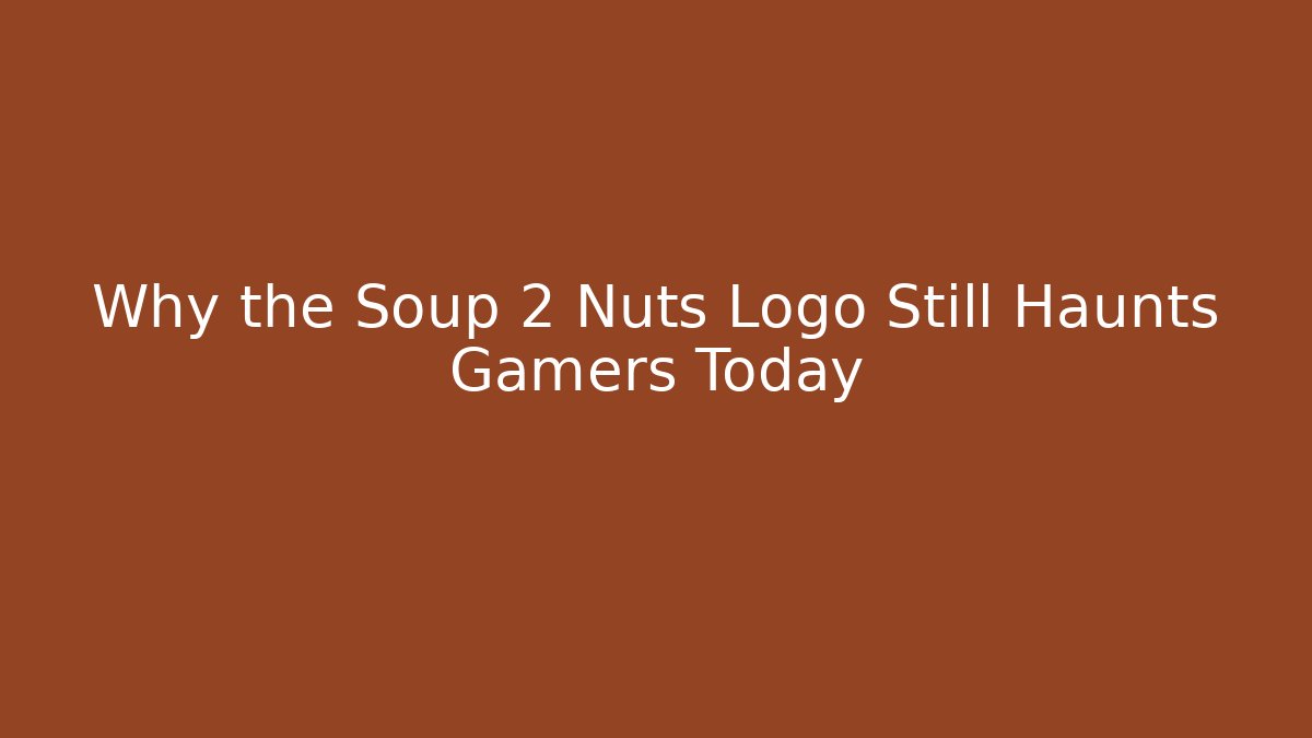 Why the Soup 2 Nuts Logo Still Haunts Gamers Today