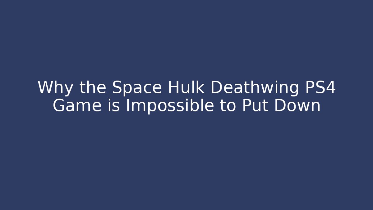 Why the Space Hulk Deathwing PS4 Game is Impossible to Put Down