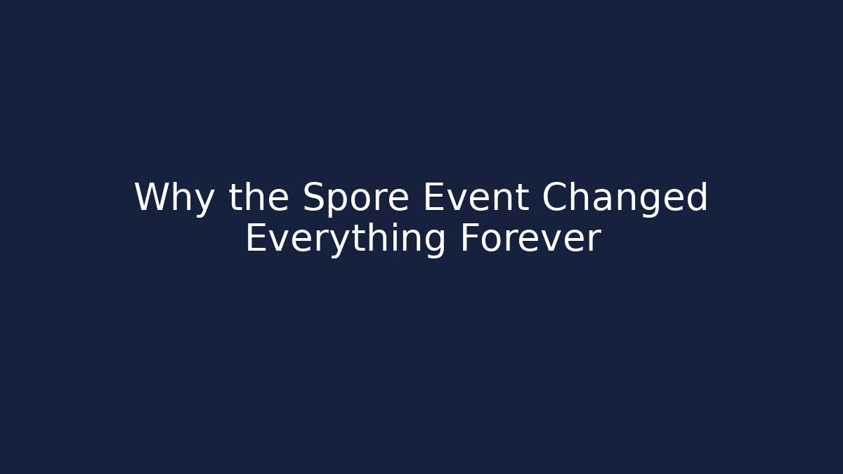 Why the Spore Event Changed Everything Forever