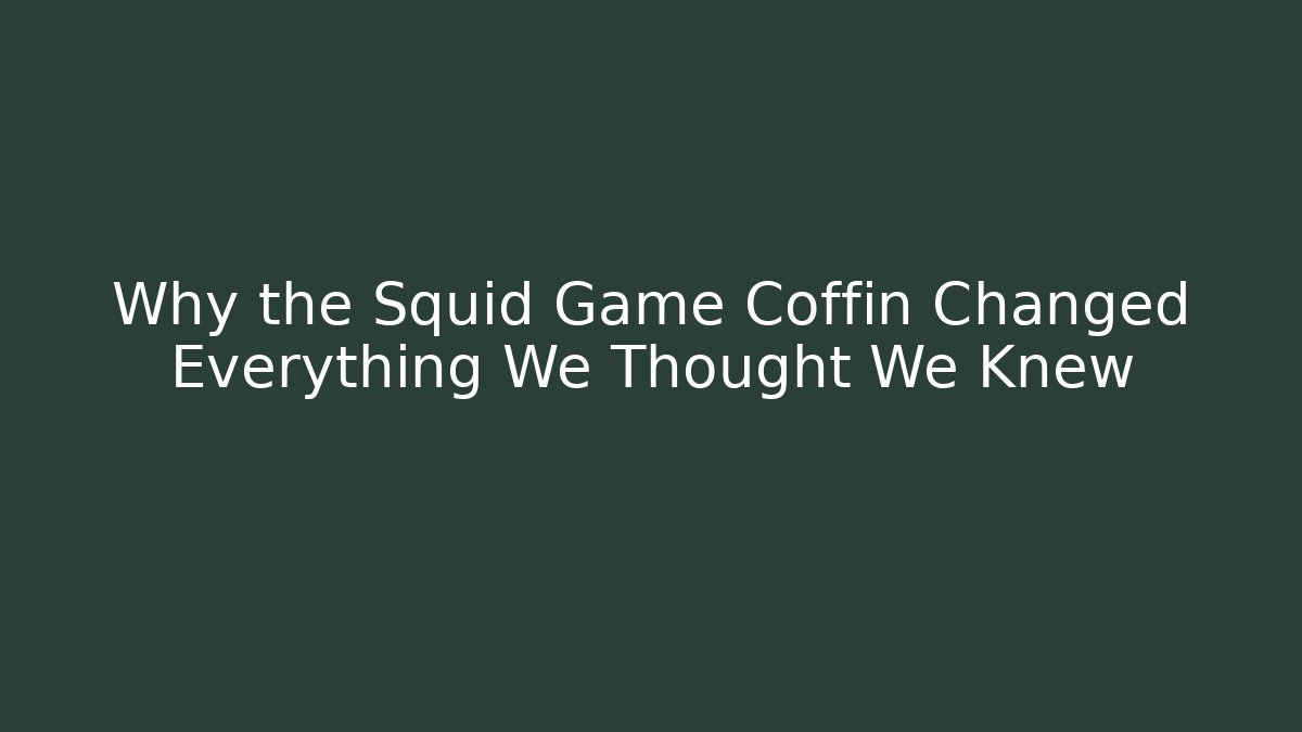 Why the Squid Game Coffin Changed Everything We Thought We Knew - Critter Realm