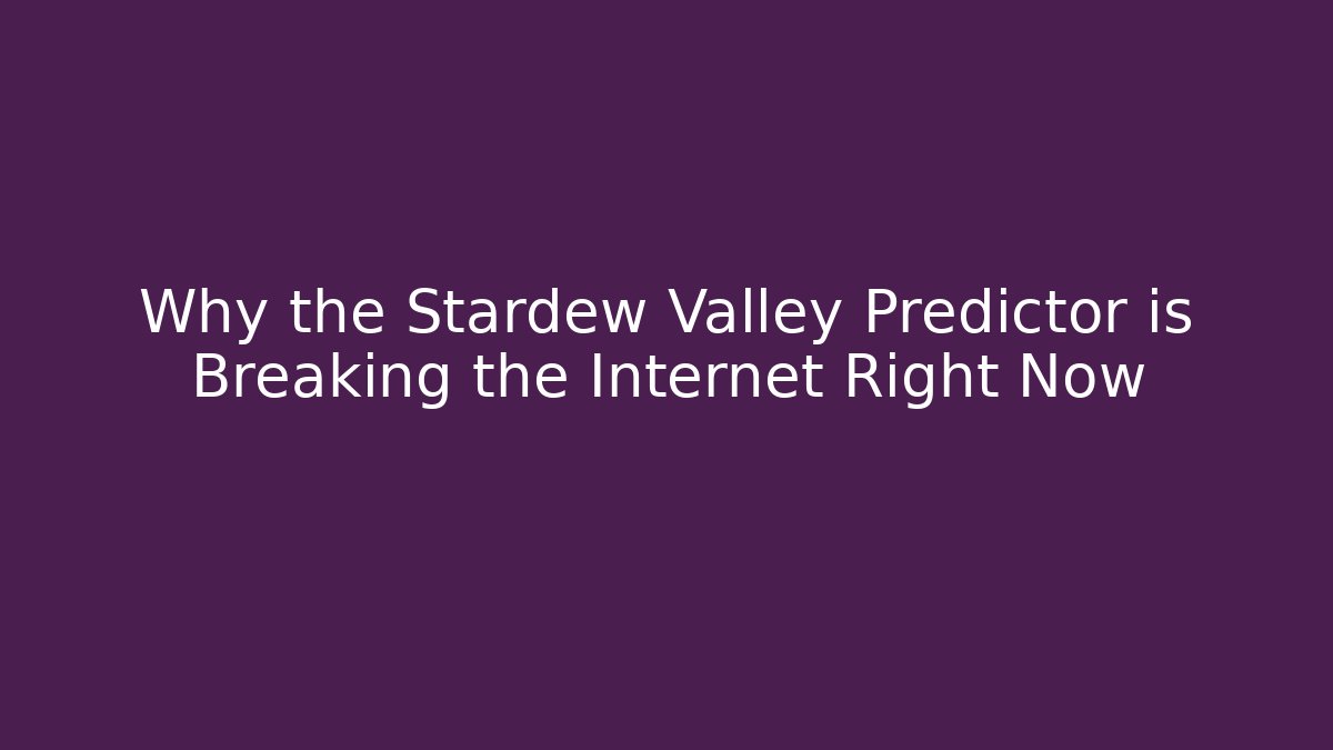 Why the Stardew Valley Predictor is Breaking the Internet Right Now