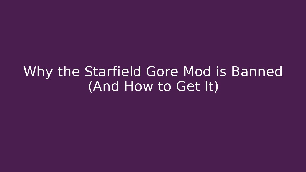 Why the Starfield Gore Mod is Banned (And How to Get It)