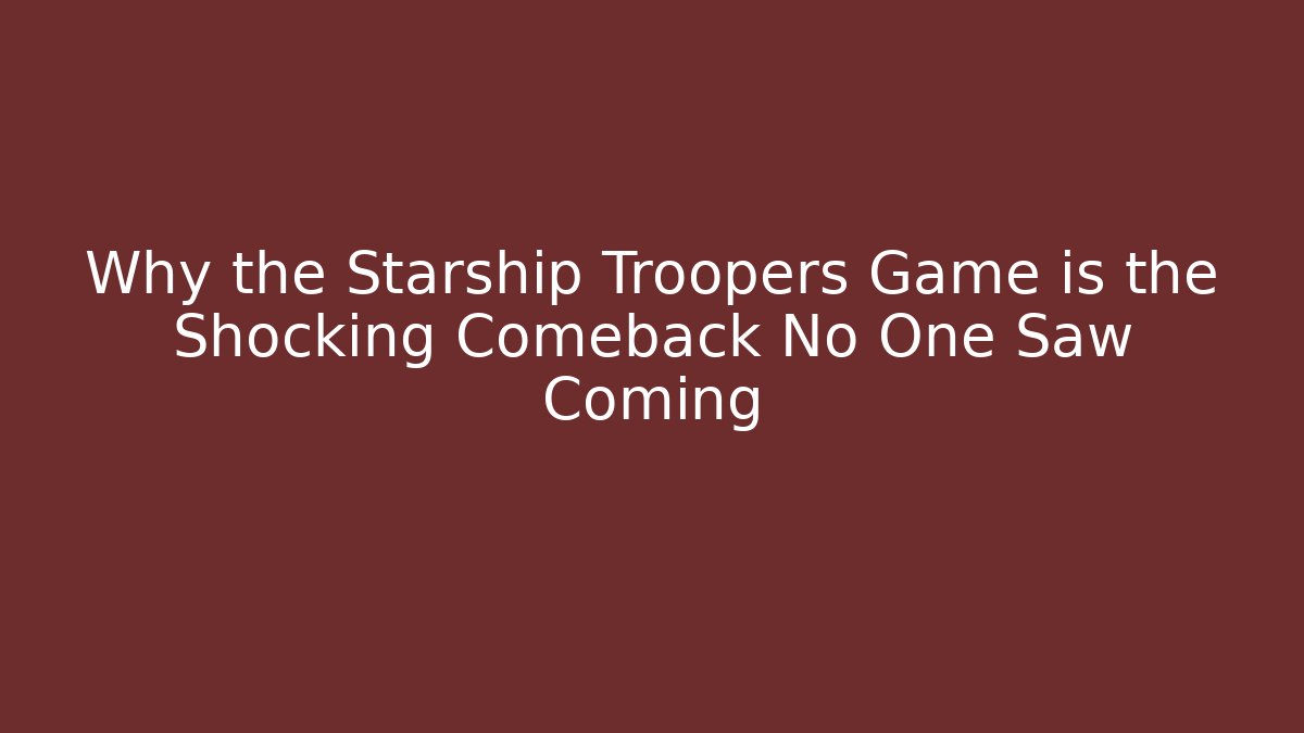 Why the Starship Troopers Game is the Shocking Comeback No One Saw Coming