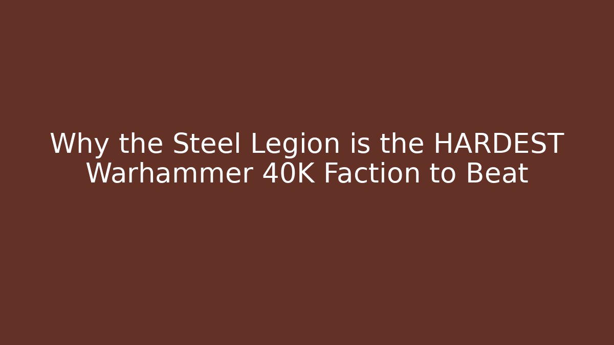 Why the Steel Legion is the HARDEST Warhammer 40K Faction to Beat