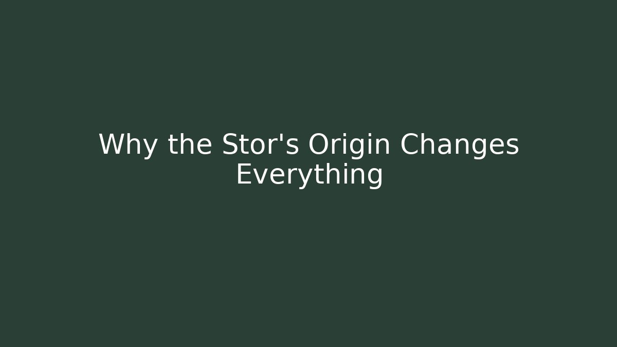Why the Stor's Origin Changes Everything