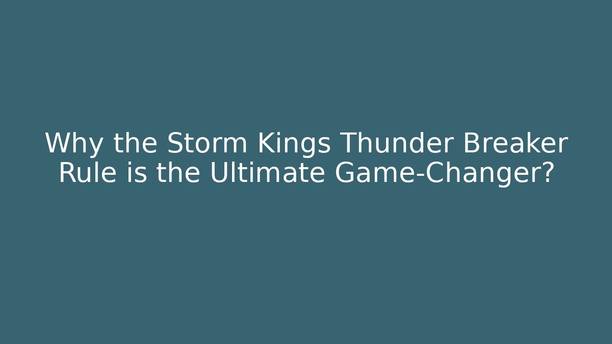 Why the Storm Kings Thunder Breaker Rule is the Ultimate Game-Changer?