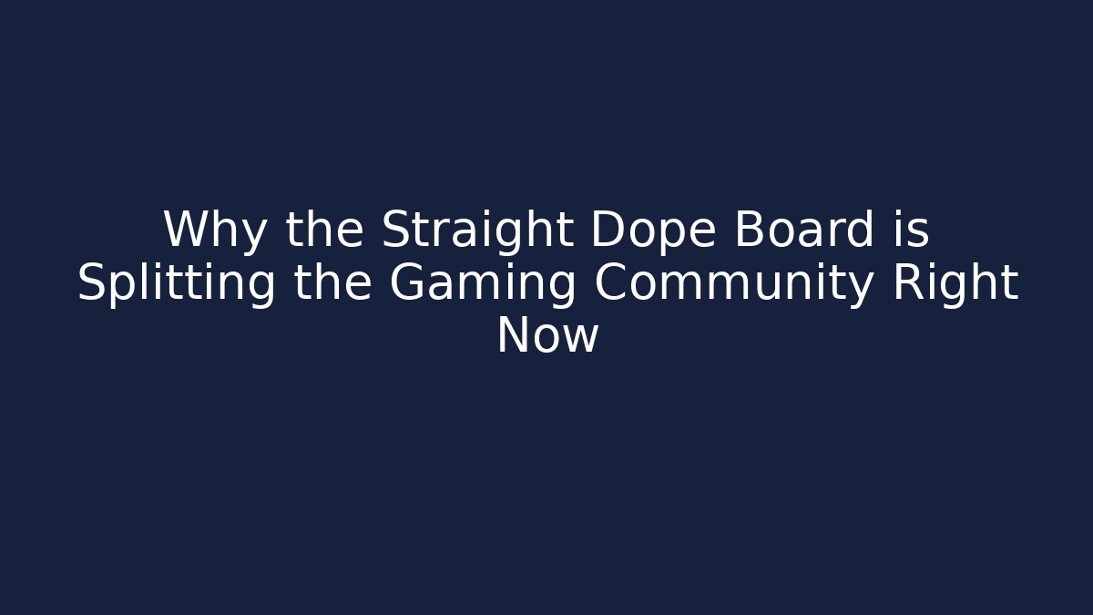 Why the Straight Dope Board is Splitting the Gaming Community Right Now
