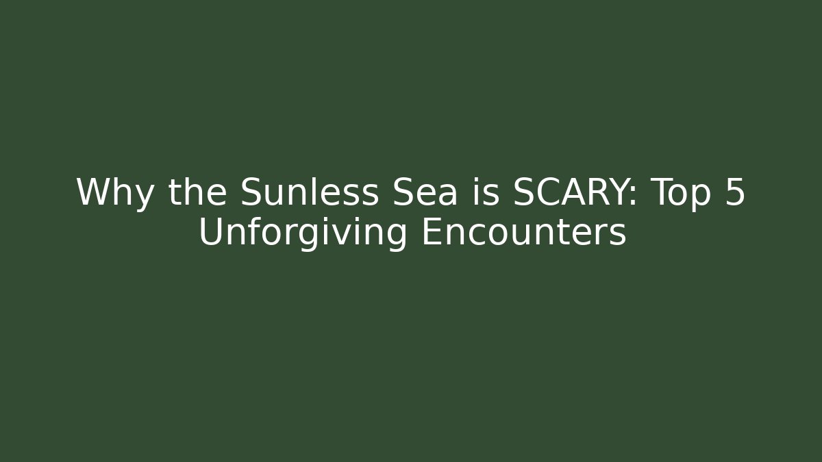 Why the Sunless Sea is SCARY: Top 5 Unforgiving Encounters