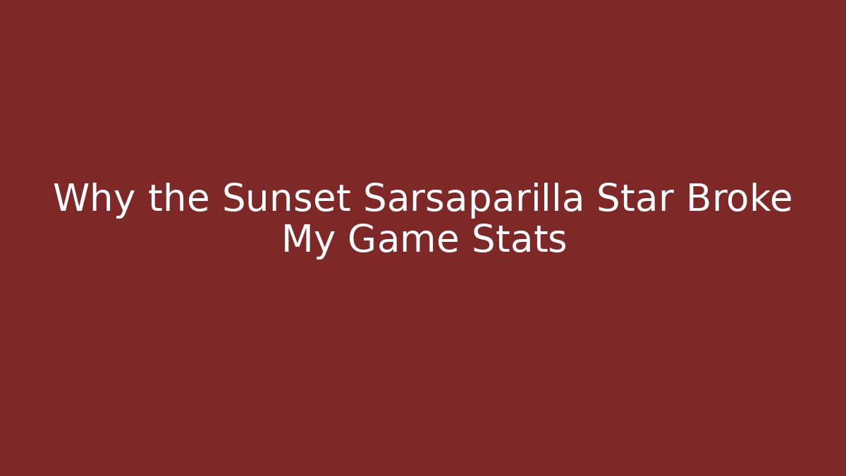 Why the Sunset Sarsaparilla Star Broke My Game Stats