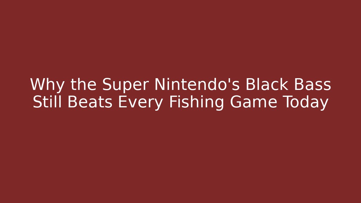 Why the Super Nintendo's Black Bass Still Beats Every Fishing Game Today