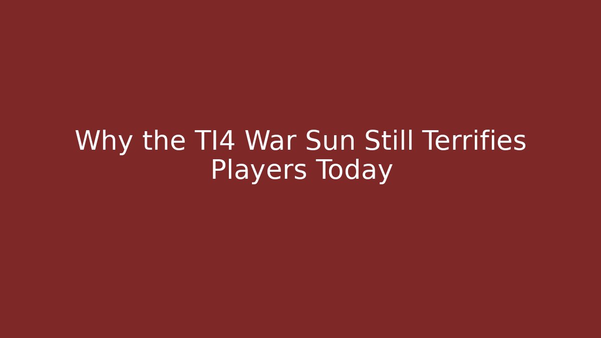 Why the TI4 War Sun Still Terrifies Players Today