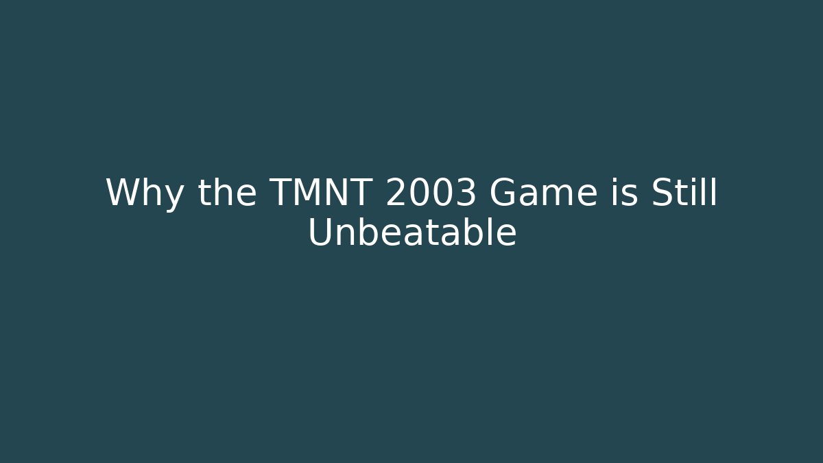 Why the TMNT 2003 Game is Still Unbeatable