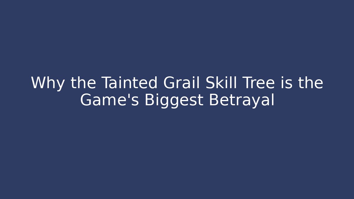 Why the Tainted Grail Skill Tree is the Game's Biggest Betrayal