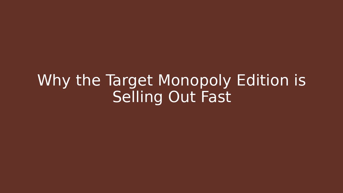 Why the Target Monopoly Edition is Selling Out Fast