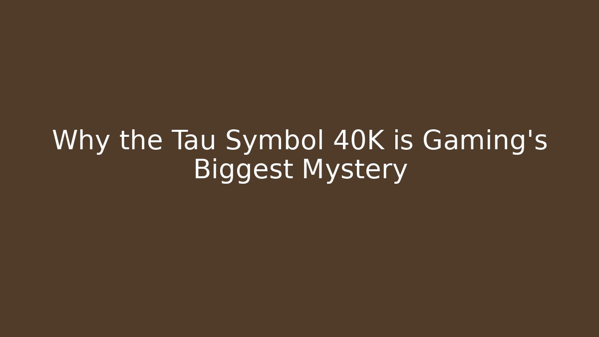 Why the Tau Symbol 40K is Gaming’s Biggest Mystery