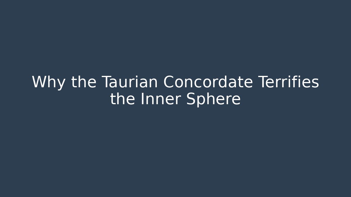 Why the Taurian Concordate Terrifies the Inner Sphere