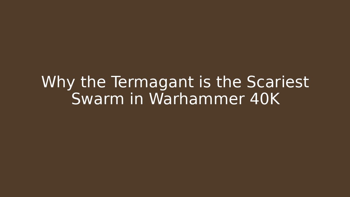 Why the Termagant is the Scariest Swarm in Warhammer 40K