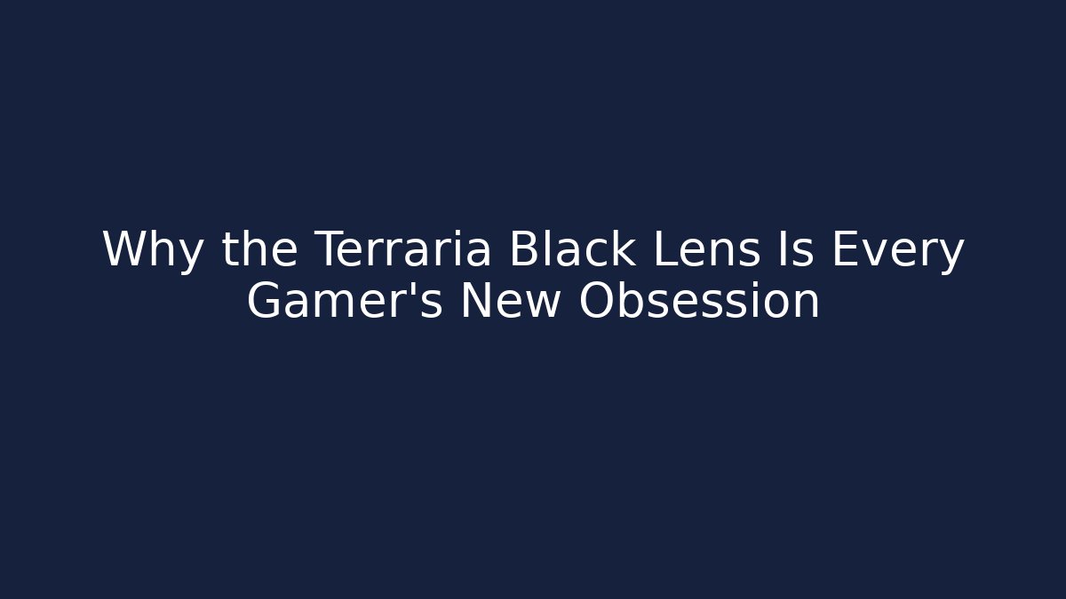 Why the Terraria Black Lens Is Every Gamer's New Obsession - Critter Realm
