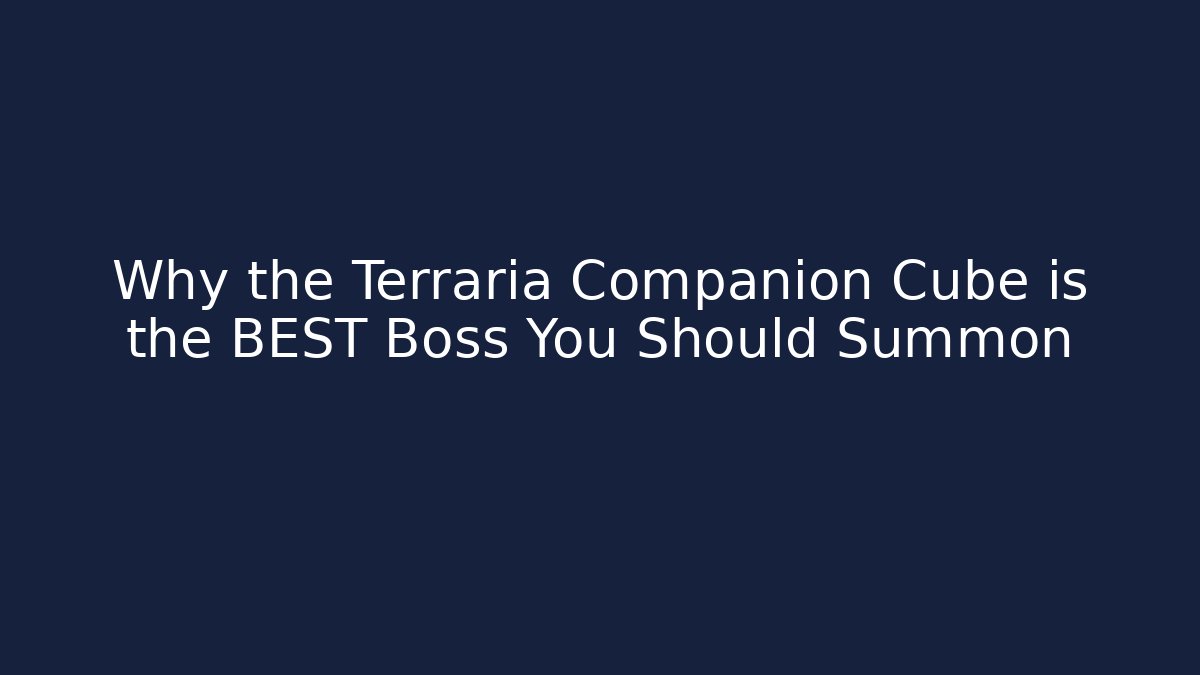 Why the Terraria Companion Cube is the BEST Boss You Should Summon
