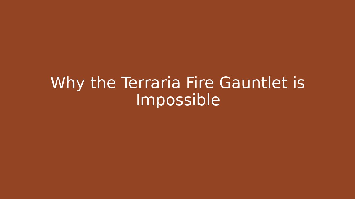 Why the Terraria Fire Gauntlet is Impossible