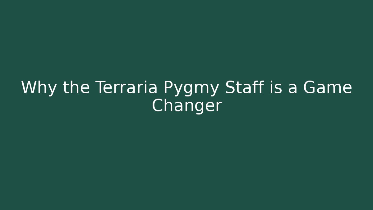 Why the Terraria Pygmy Staff is a Game Changer