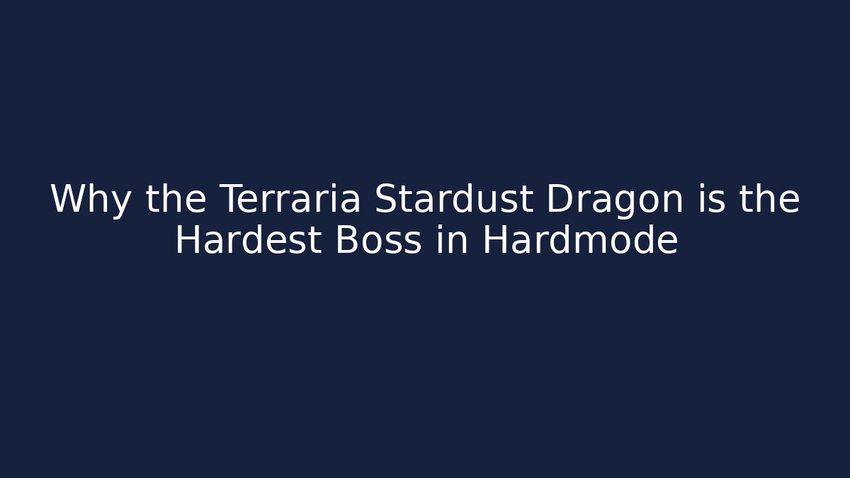 Why the Terraria Stardust Dragon is the Hardest Boss in Hardmode