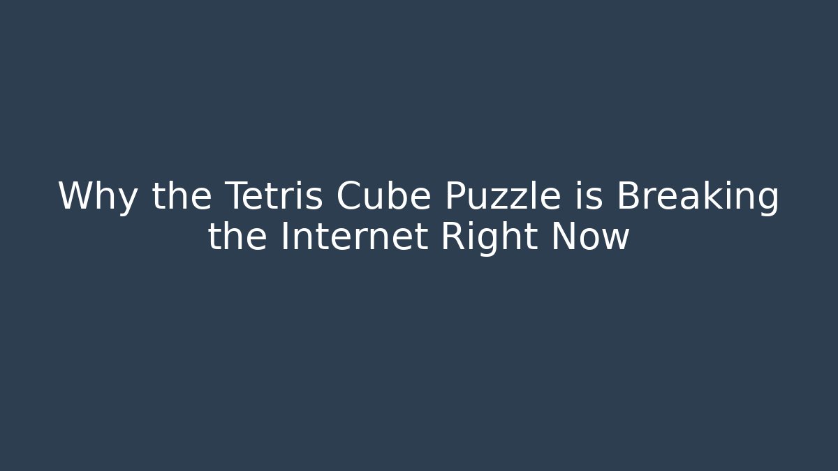 Why the Tetris Cube Puzzle is Breaking the Internet Right Now - Critter Realm