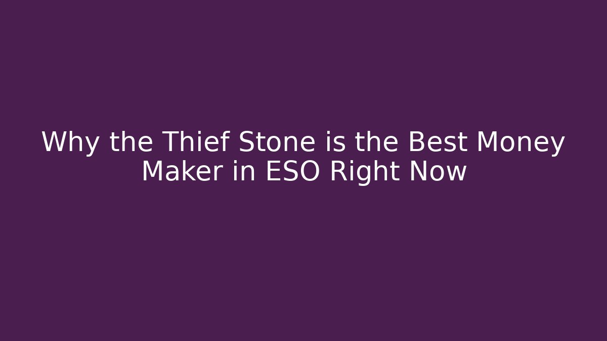 Why the Thief Stone is the Best Money Maker in ESO Right Now