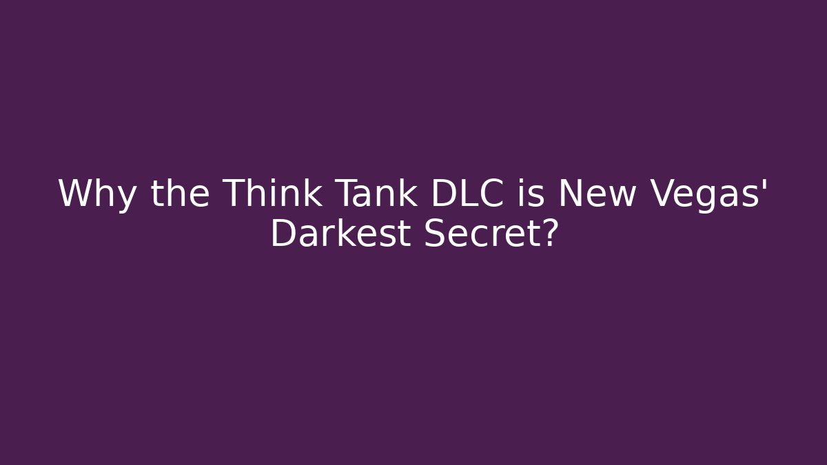 Why the Think Tank DLC is New Vegas' Darkest Secret?